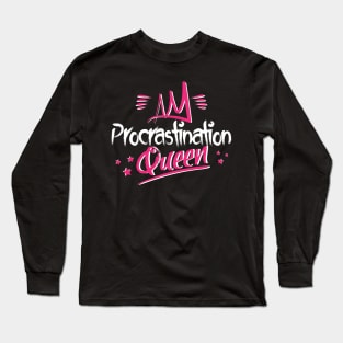 Procrastination Queen Long Sleeve T-Shirt